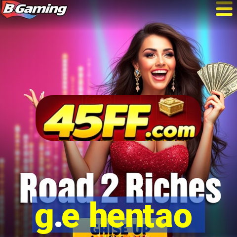 g.e hentao